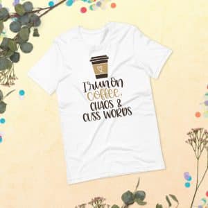 I Run On Coffee, Chaos And Cuss Words Unisex T-shirt